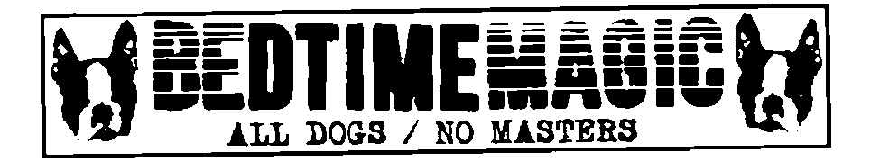 BEDTIMEMAGIC logo with the words All Dogs / No Masters
